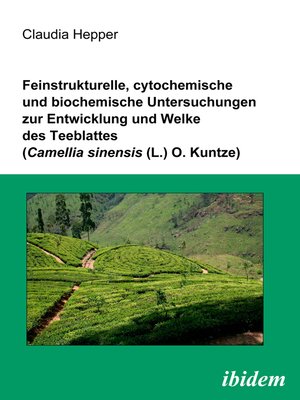 cover image of Feinstrukturelle, cytochemische und biochemische Untersuchungen zur Entwicklung und Welke des Teeblattes (Camellia sinensis (L.) O. Kuntze)